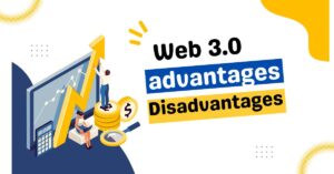 Advantages and Disadvantages of Web 3.0